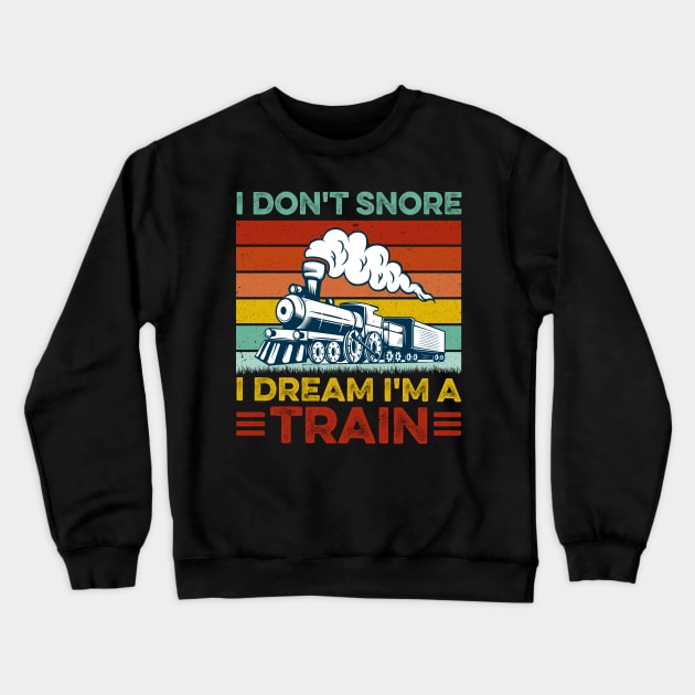 Railway Train - I Don't Snore I Dream I'm A Train Locomotive Crewneck Sweatshirt by LawrenceBradyArt